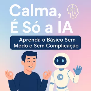 Imagem de Calma, É Só a IA – Aprenda o Básico Sem Medo e Sem Complicação criado por Professor AI na hotmart