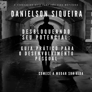 Imagem de capa para o Ebook Desbloqueando Seu Potencial: Guia Prático Para o Desenvolvimento Pessoal