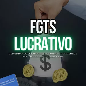 Imagem de capa para o Ebook  FGTS LUCRATIVO: Desvendando o Potencial de Empréstimos Mensais para Prosperidade Financeira 
