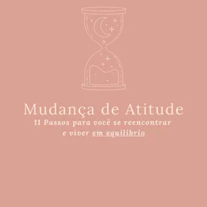 Imagem de capa para o Ebook Mudança de Atitude - 11 passos para você se reencontrar e viver em equilibrio