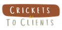 Crickets to Clients
