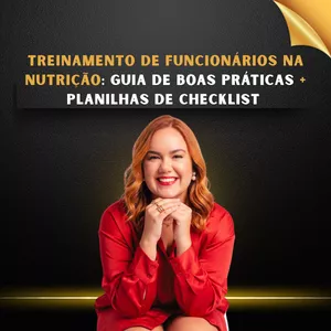 Curso TREINAMENTO DE FUNCIONÁRIOS NA NUTRIÇÃO: GUIA DE BOAS PRÁTICAS + PLANILHAS DE CHECKLIST 