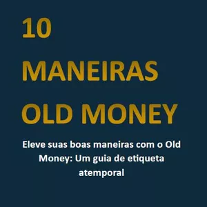 Imagem de capa para o Ebook 10 MANEIRAS OLD MONEY - Eleve suas boas maneiras com o Old Money: Um guia de etiqueta atemporal