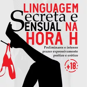 Imagem de capa para o Ebook LINGUAGEM SECRETA E SENSUAL NA HORA H, Preliminares e Intenso Prazer Erótico 