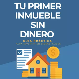 Imagen de portada para Ebook Tu Primer Inmueble sin Dinero: Guía Práctica para Invertir en Bienes Raíces