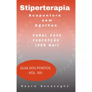 Imagem de capa para o Ebook E-book -Canal Vaso Concepção (Ren Mai) -Stiperterapia- Acupuntura sem Agulhas- Guia dos Pontos- Vol. XIII