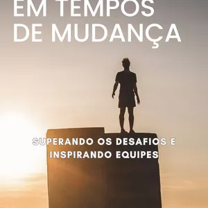 Imagem de capa para o Ebook Liderança em Tempos de Mudança: Superando os Desafios e Inspirando Equipes