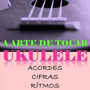 Imagem de capa para o Ebook A Arte de Tocar Ukulele 