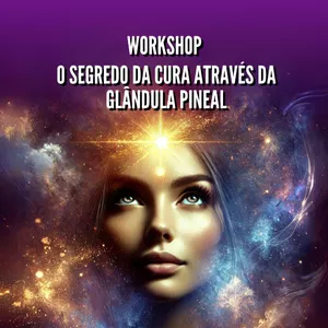 Imagem de capa para o Curso online [WORKSHOP] O SEGREDO DA CURA ATRAVÉS DA GLÂNDULA PINEAL