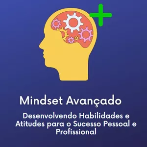 Imagem de capa para o Curso online Curso de Mindset Avançado: Desenvolvendo Habilidades e Atitudes para o Sucesso Pessoal e Profissional