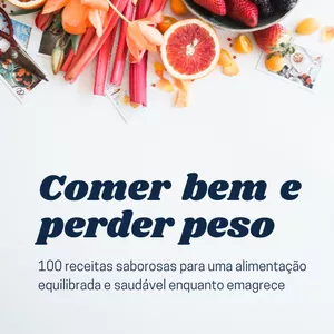 Imagem de capa para o Ebook Comer bem e perder peso: 100 receitas saborosas para uma alimentação equilibrada e saudável enquanto emagrece