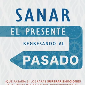 Imagen de portada para Ebook SANAR EL PRESENTE REGRESANDO AL PASADO