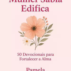 Imagem de capa para o Ebook Mulher Sábia Edifica Devocional de 50 Dias para Mulheres que Buscam Sabedoria e Fé