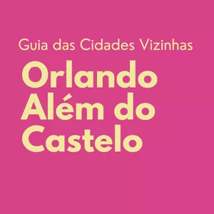 Imagem de capa para o Ebook Guia Orlando Além do Castelo - Cidades Vizinhas 