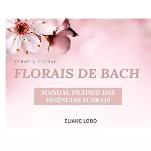 Imagem principal do produto Terapia Floral - FLORAIS DE BACH - Manual Prático das Essências Florais