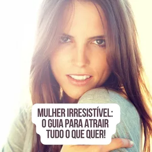 Imagem de capa para o Ebook Mulher Irresistível: O Guia para Atrair Tudo o Que Quer!