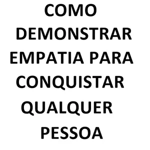 Imagem de capa para o Ebook Como Demonstrar Empatia Para Conquistar Qualquer Pessoa