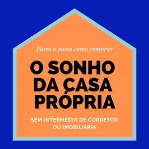O Sonho da Casa Própria! Método Comprovado!