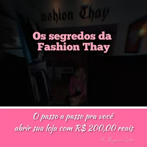 Imagem do curso Os Segredos da FashionThay: Como eu sai de R$ 200,00 para uma Loja Física