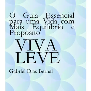 Imagem de capa para o Ebook Viva Leve: O Guia Essencial para uma Vida com Mais Equilíbrio e Propósito