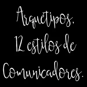 Arquétipos: 12 estilos de comunicadores