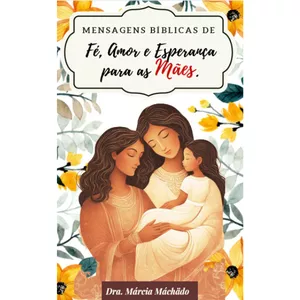 Imagem de capa para o Ebook Mensagens Biblicas de Fé, Amor e Esperança para as Mães - LIVRO EM PAPEL RECICLADO ESPECIAL