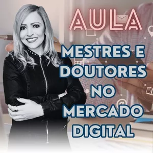 Imagem de capa para o Curso online Aula - MESTRES E DOUTORES NO MERCADO DIGITAL