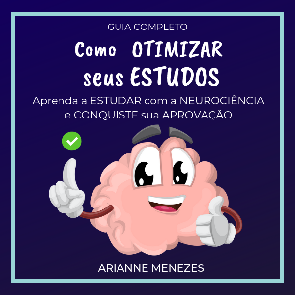 COMO OTIMIZAR SEUS ESTUDOS - aprenda a estudar através da Neurociência e conquiste sua aprovação.