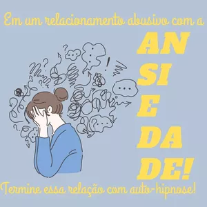 Imagem de capa para o Curso online Em um relacionamento abusivo com a ansiedade, termine essa relação com Auto Hipnose! 