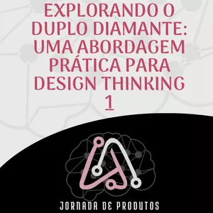 Imagem de capa para o Ebook Explorando o Duplo Diamante: Uma Abordagem Prática para Design Thinking