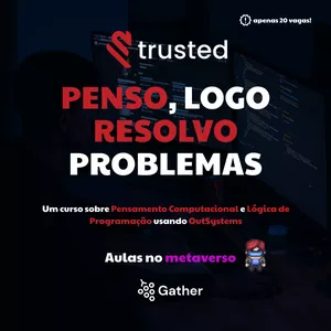 Imagem de capa para o Curso online Penso, logo resolvo problemas (Pensamento Computacional, Fundamentos da Web e Lógica de Programação em OutSystems )
