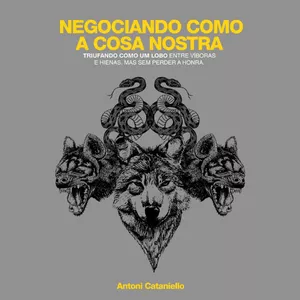 Imagem de capa para o Ebook Negociando como a Cosa Nostra - Triunfando como um lobo entre víboras e hienas, mas sem perder a honra.