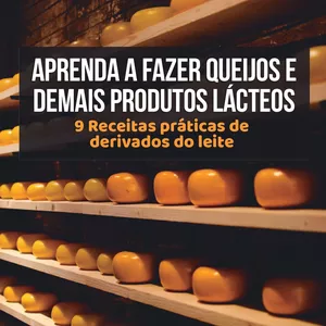 Imagem principal do produto Aprenda a fazer queijos e demais produtos lácteos - 9 Receitas práticas de derivados do leite
