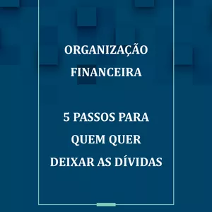 Imagem de capa para o Ebook E-book - Organização Financeira - 5 passos para sair do endividamento