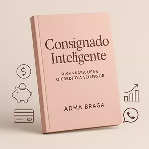 Imagem de capa para o Ebook Consignado Inteligente – Por Adma Braga Dicas práticas para usar o crédito a seu favor e pagar menos juros.
