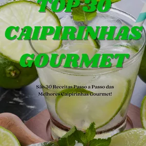 Top 30 Caipirinhas Gourmet!
