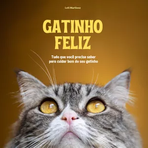Imagem de capa para o Ebook Gatinho Feliz: Tudo que você precisa saber para cuidar bem do seu gatinho