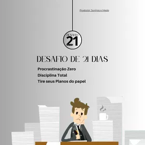 Desafio de 21 Dias: Procrastinação Zero e Disciplina Total. por Sonhos e Medo
