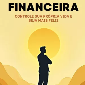 Imagem de capa para o Ebook A Liberdade Financeira: Controle sua própria vida e seja mais feliz
