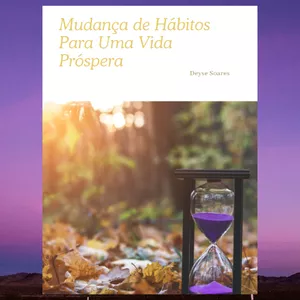 Imagem de capa para o Ebook Mudança de Hábitos Para Uma Vida Próspera