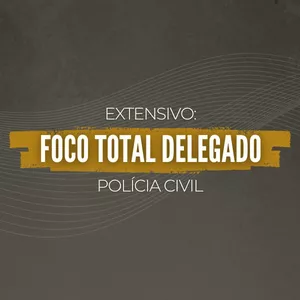 Imagem de capa para o Curso online FOCO TOTAL DELEGADO DE POLÍCIA CIVIL