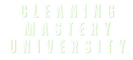 Cleaning Mastery University