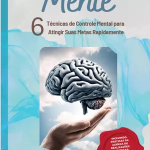 Imagem de capa para o Ebook Domine sua Mente: 6 Técnicas de Controle Mental para Alcançar suas Metas Rapidamente.