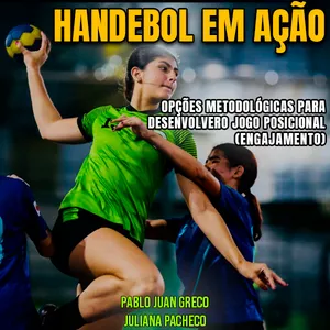 Imagem de capa para o Ebook Handebol em Ação: Domine o Jogo Posicional com Pablo Juan Greco e Juliana Pacheco