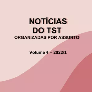 Imagem de capa para o Ebook Notícias do TST Organizadas por Assunto Vol. 4 - 2022/1
