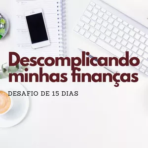 Imagem principal do produto DESCOMPLICANDO MINHAS FINANÇAS - DESAFIO DE 15 DIAS