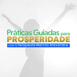 Imagem de capa para o Curso online Práticas Guiadas para Prosperidade com o Terapeuta Marcos Alexandre