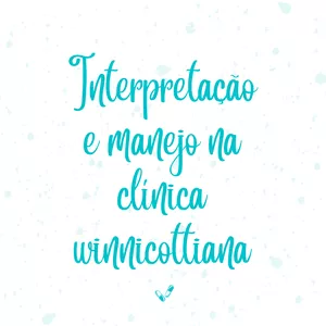 Imagem de capa para o Curso online Psicanálise: Interpretação e manejo na clínica winnicottiana