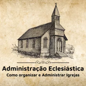 Imagem de capa para o Ebook Administração Eclesiástica | Guia Completo: Como administrar e organizar Igrejas.