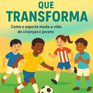 Imagem de capa para o Ebook Futebol que Transforma: Como o Esporte Muda a Vida de Crianças e Jovens